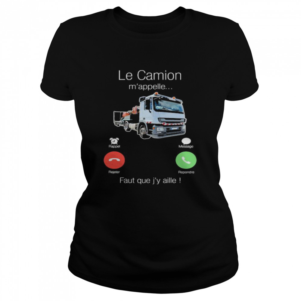 Le Camion M’appelle Faut Que J’y Aille Truck Classic Women's T-shirt