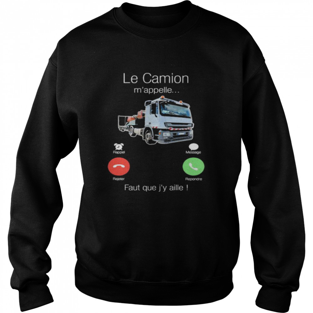 Le Camion M’appelle Faut Que J’y Aille Truck Unisex Sweatshirt