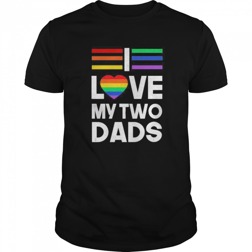 Lgbt love my two dads heart shirt