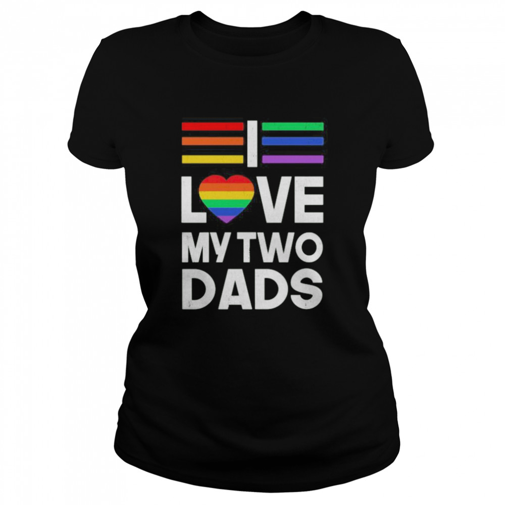 Lgbt love my two dads heart Classic Women's T-shirt
