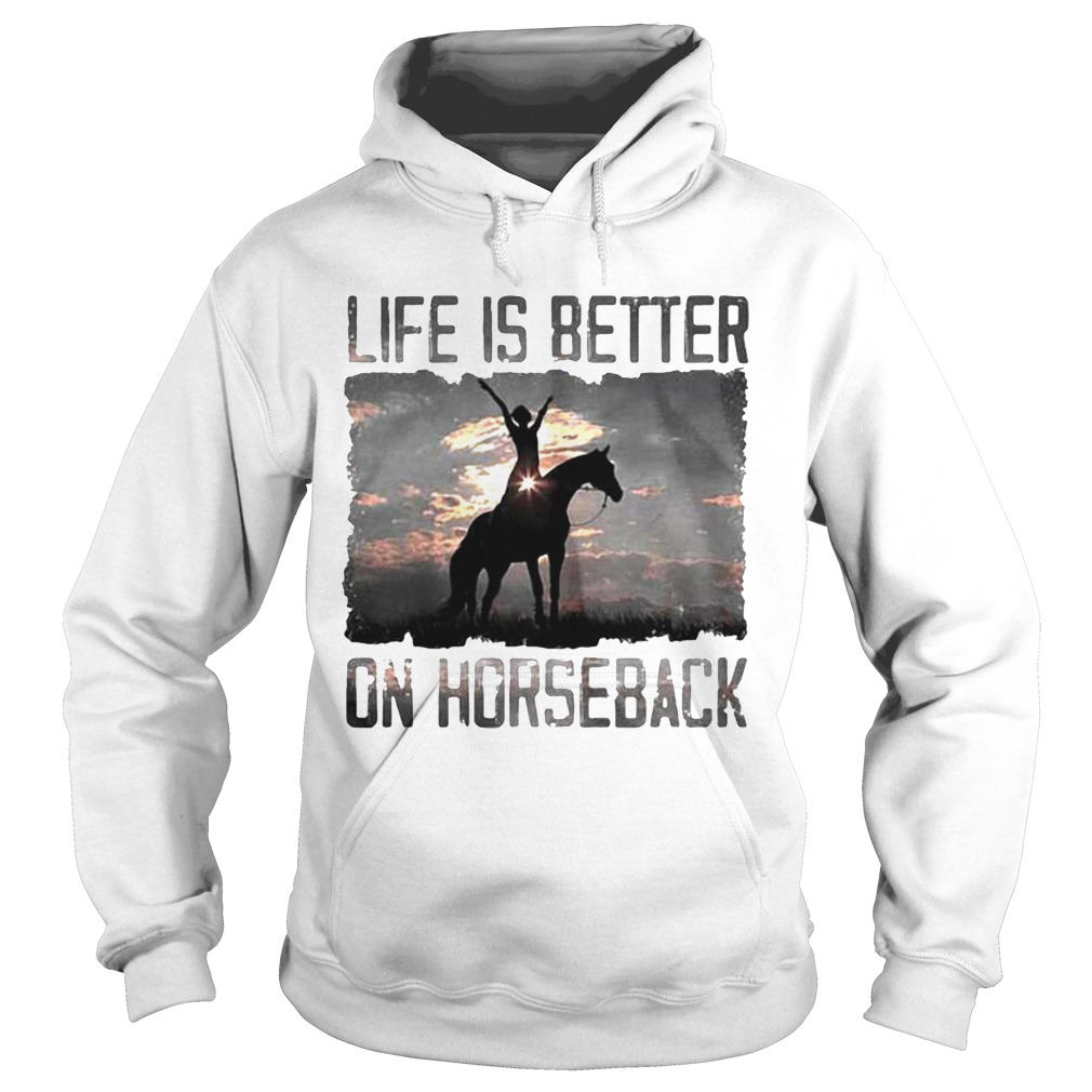 Life Is Better On Horseback Hoodie
