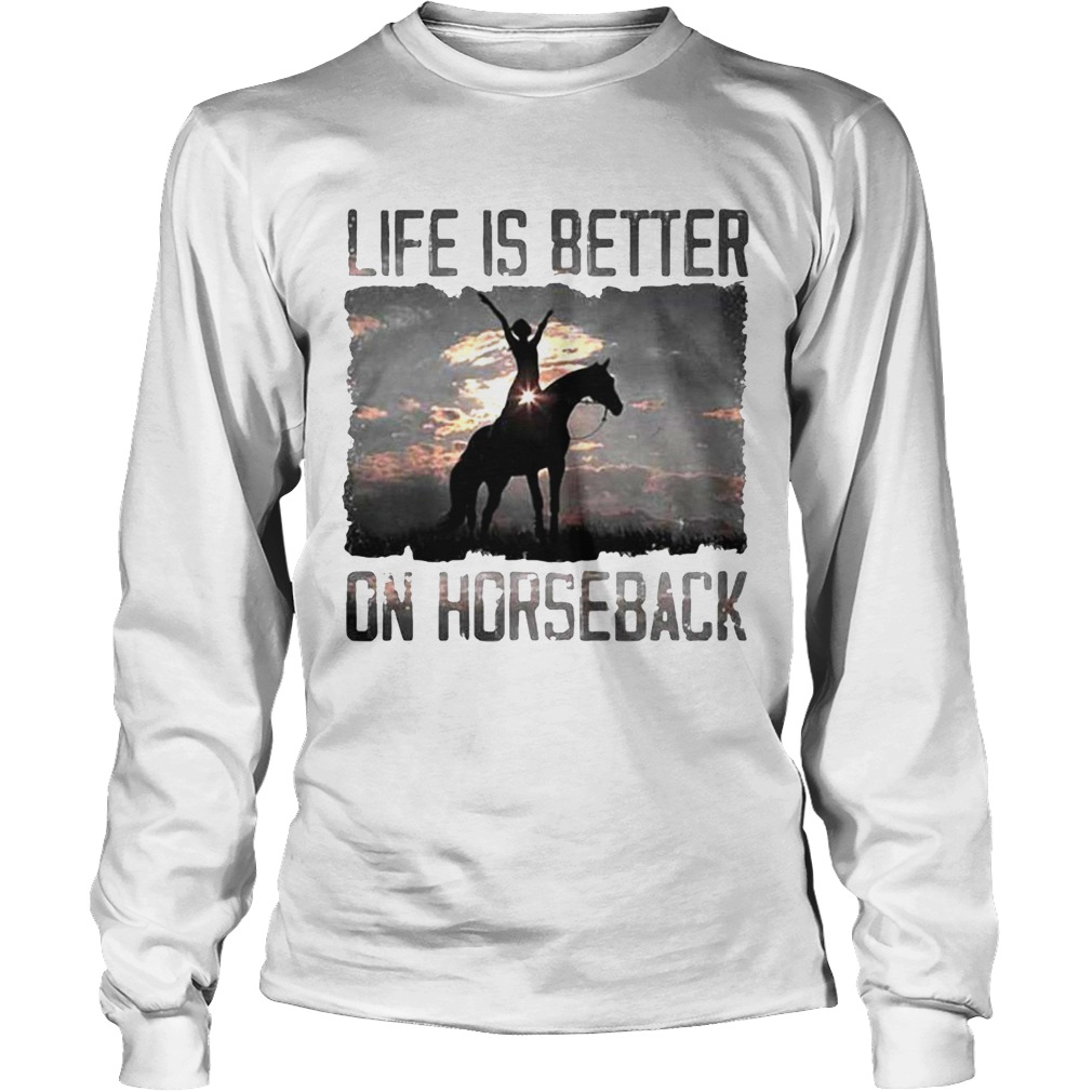 Life Is Better On Horseback Long Sleeve