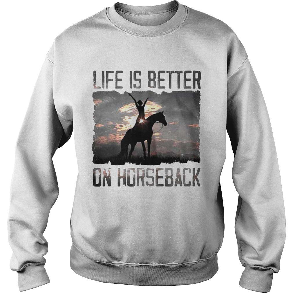 Life Is Better On Horseback Sweatshirt