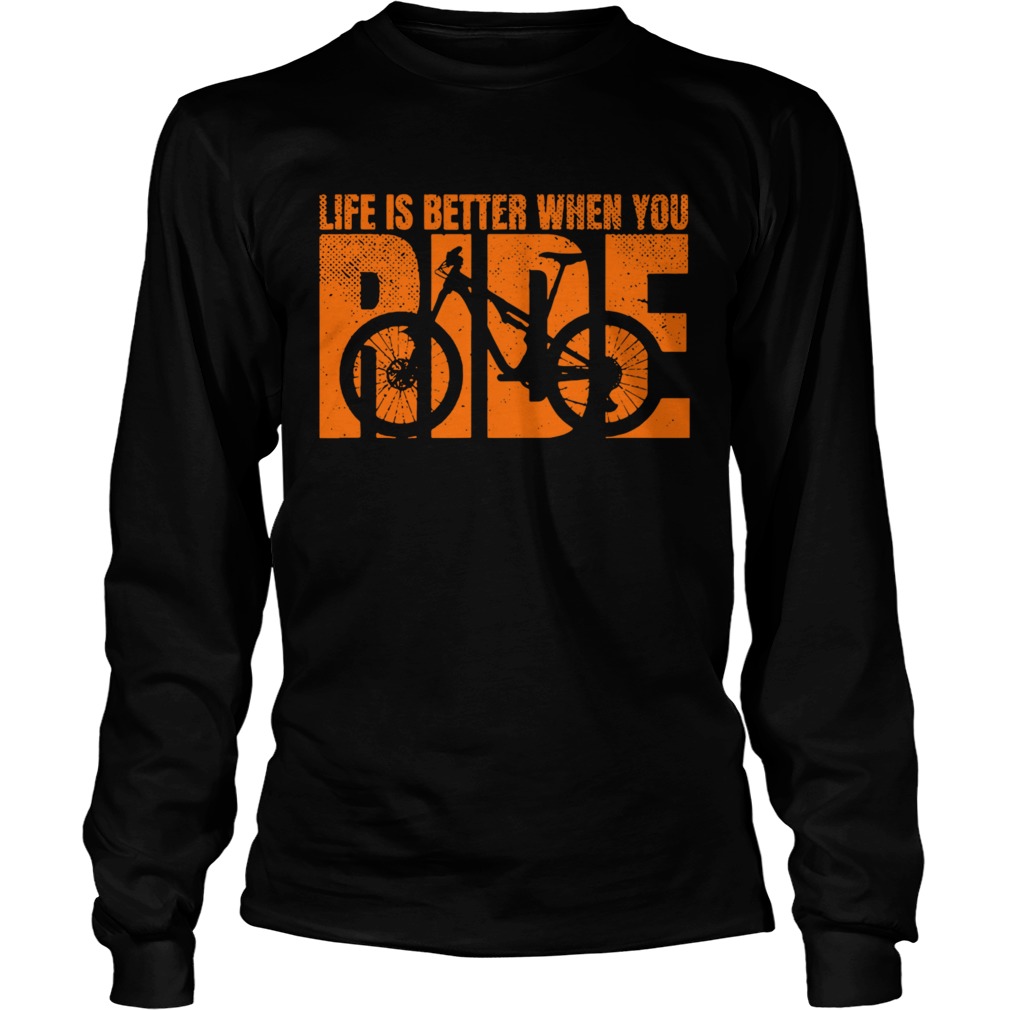 Life Is Better When You Ride Long Sleeve