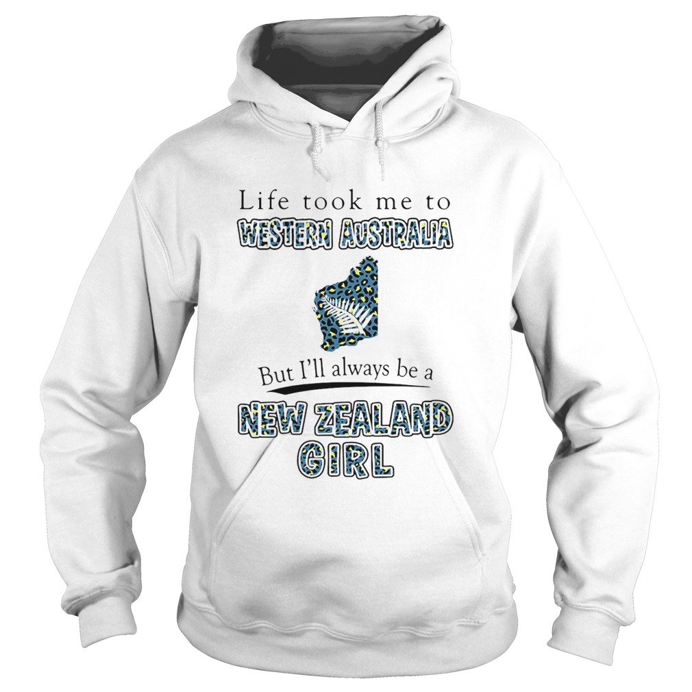 Life Took Me To Western Australia But Ill Always Be A New Zealand Girl Hoodie