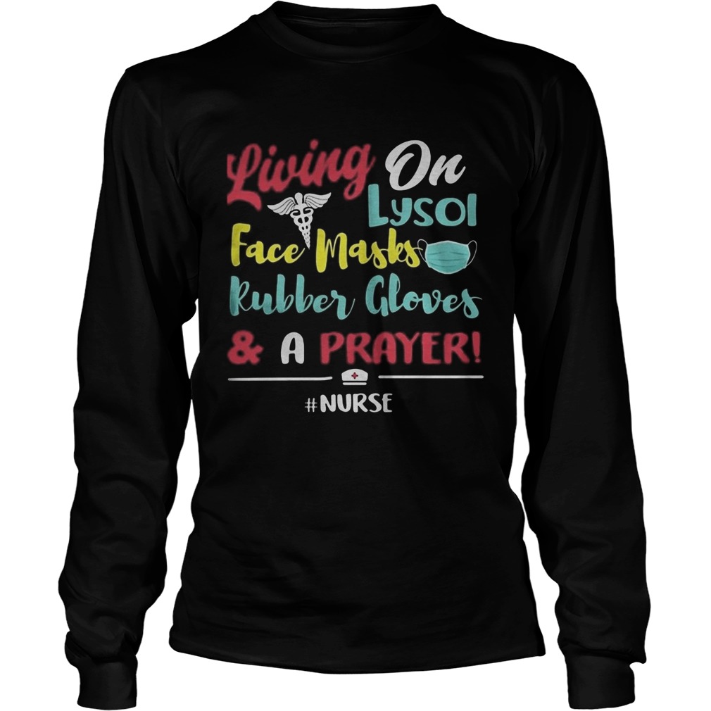 Living on lysol face mask rubber glover and a prayer nurse Long Sleeve