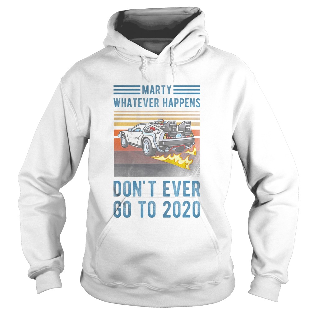 Marty Dont Ever Go To 2020 vintage Hoodie