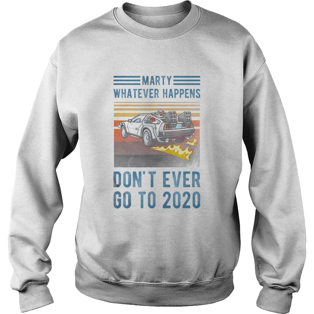 Marty Dont Ever Go To 2020 vintage Sweatshirt