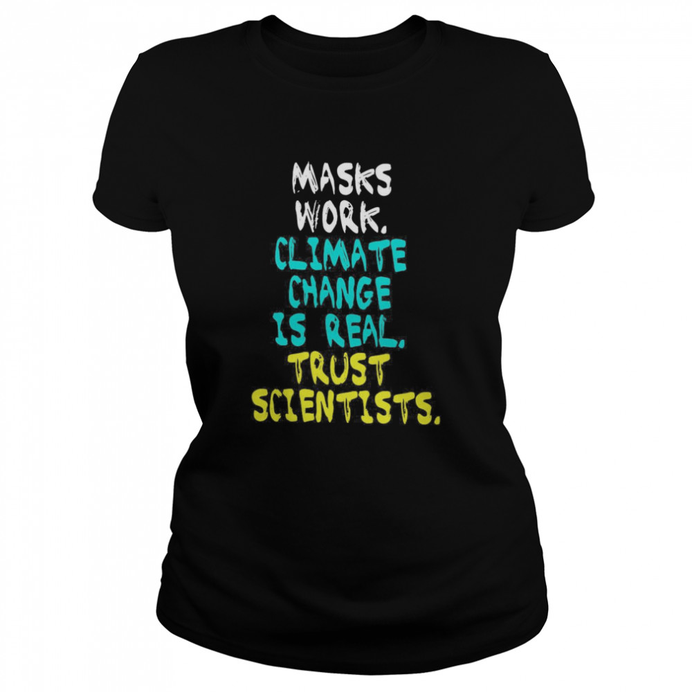 Masks Work Climate Change Is Real Trust Scientists Classic Women's T-shirt