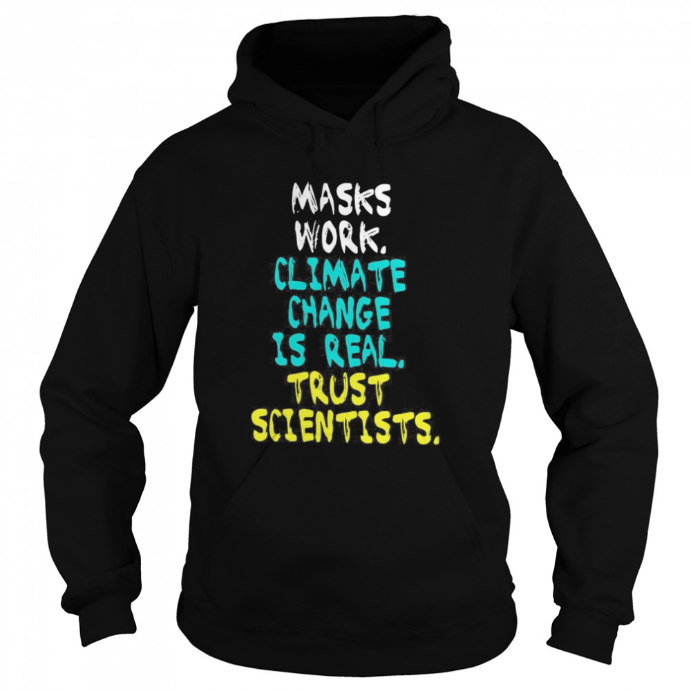 Masks Work Climate Change Is Real Trust Scientists Unisex Hoodie