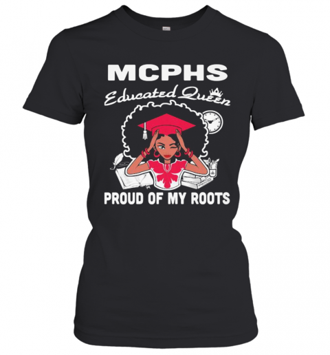 Mcphs Educated Queen Proud Of My Roots T-Shirt Classic Women's T-shirt