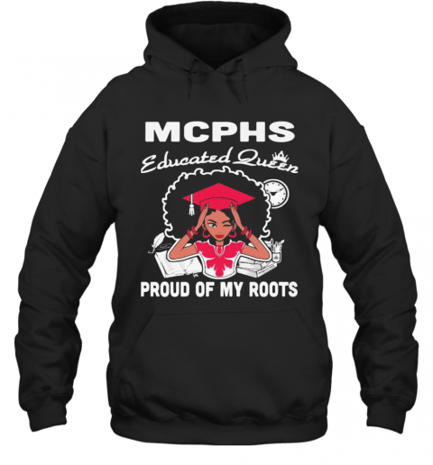Mcphs Educated Queen Proud Of My Roots T-Shirt Unisex Hoodie