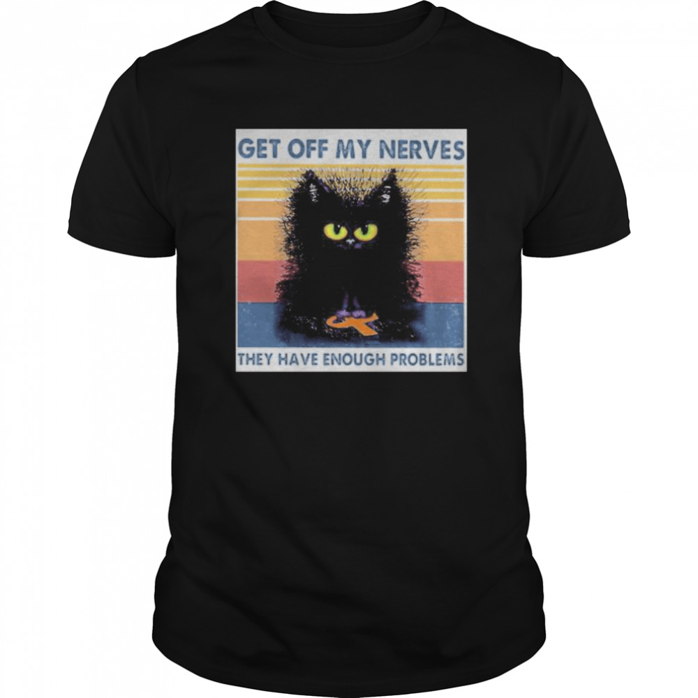 Meme black cat get off my nerves they have enough problems vintage retro shirt
