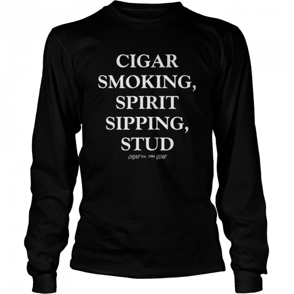Mens Cigar Smoking Spirit Sipping Stud Funny Cigar Quotes Long Sleeved T-shirt