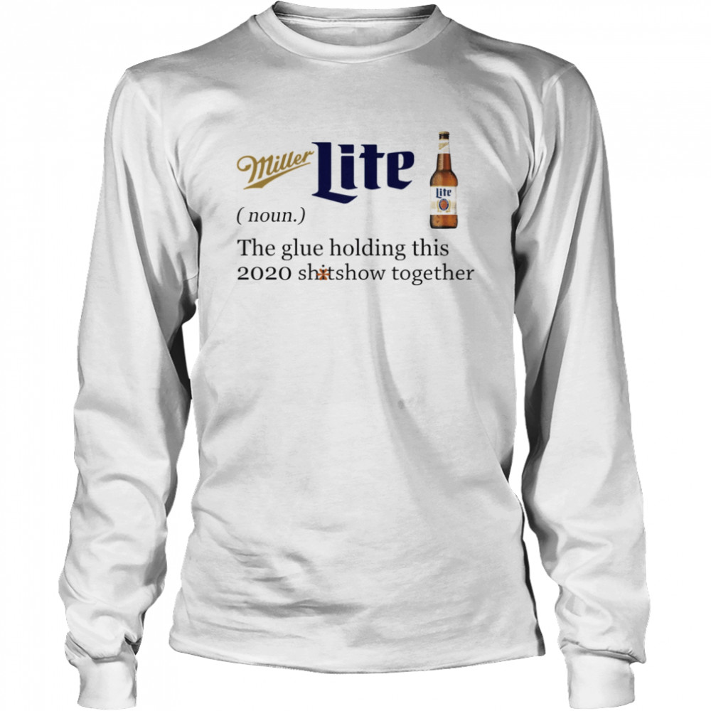 Miller Lite Noun The Glue Holding This 2020 Shitshow Together Long Sleeved T-shirt