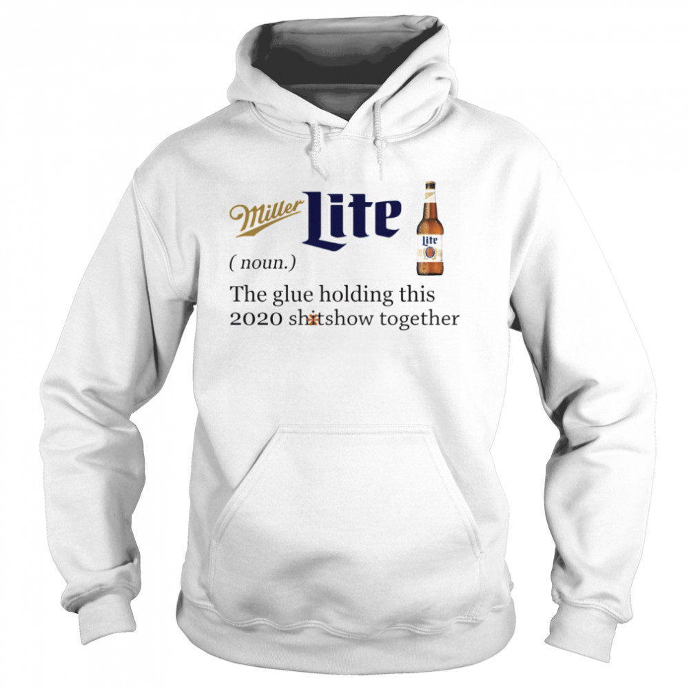 Miller Lite Noun The Glue Holding This 2020 Shitshow Together Unisex Hoodie