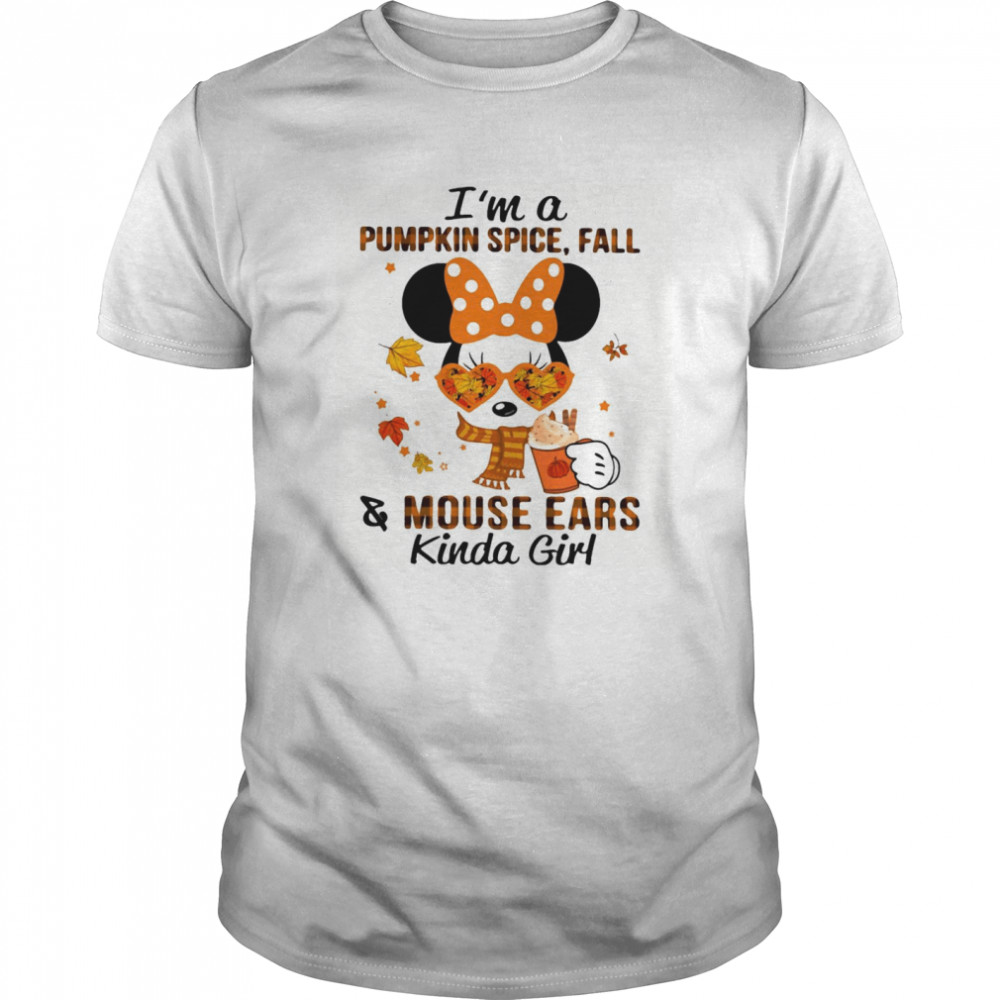 Minnie Mouse I’m A Pumpkin Spice Fall And Mouse Ears Kinda Girl shirt