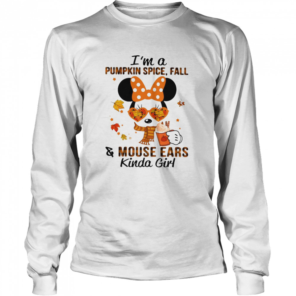 Minnie Mouse I’m A Pumpkin Spice Fall And Mouse Ears Kinda Girl Long Sleeved T-shirt