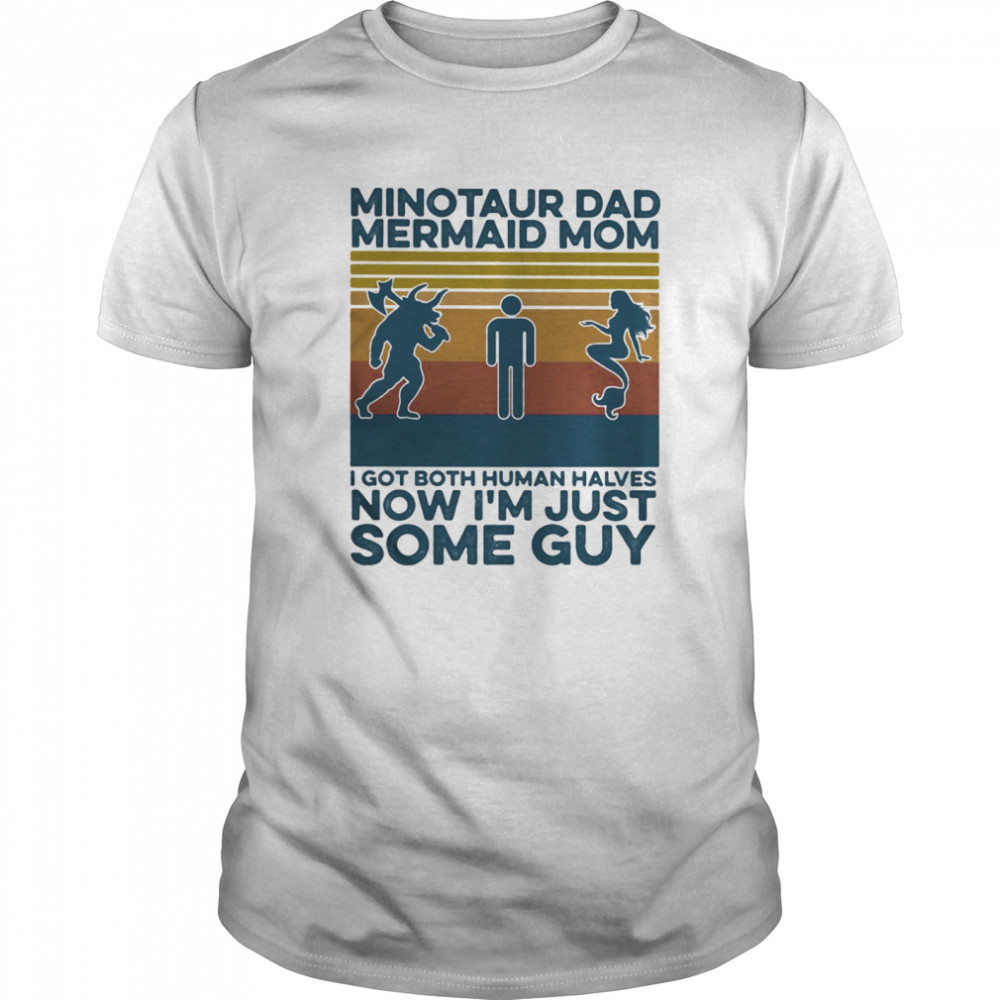 Minotaur dad mermaid mom I got both human halves now I’m just some guy vintage retro shirt