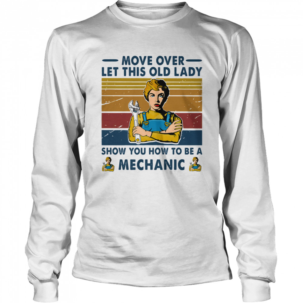 Move Over Let This Old Lady Show Mechanic Vintage Retro Long Sleeved T-shirt