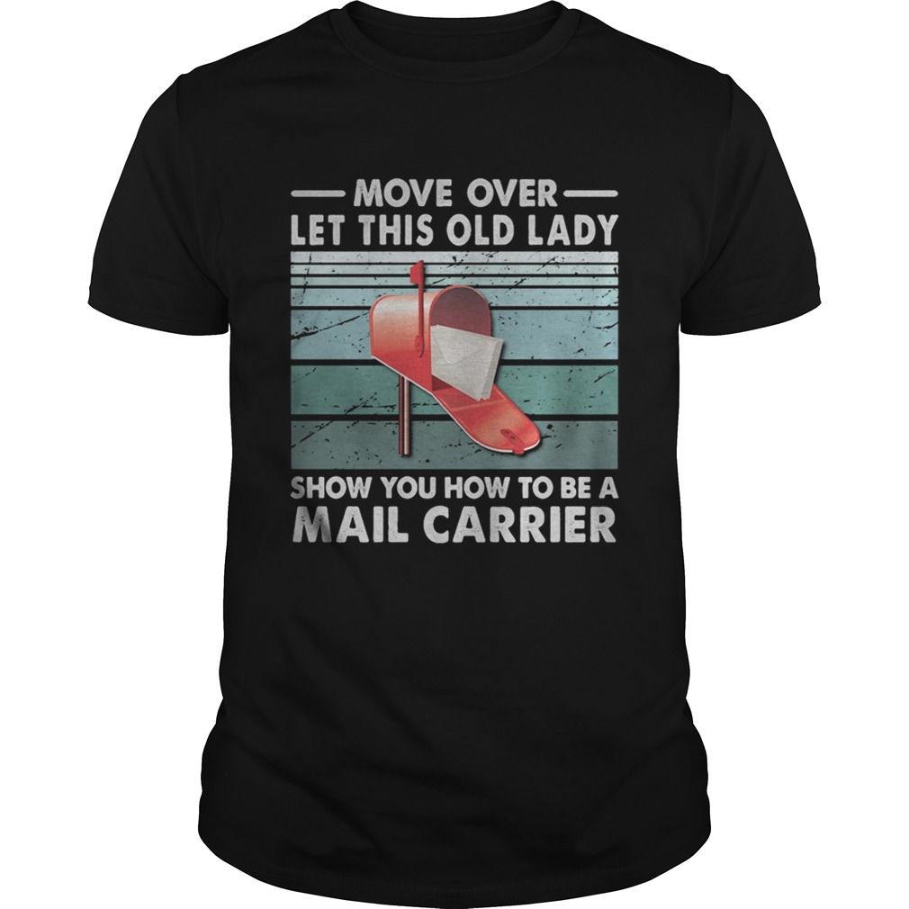 Move Over Let This Old Man Show You How To Be A Mail Carrier Vintage Retro shirt