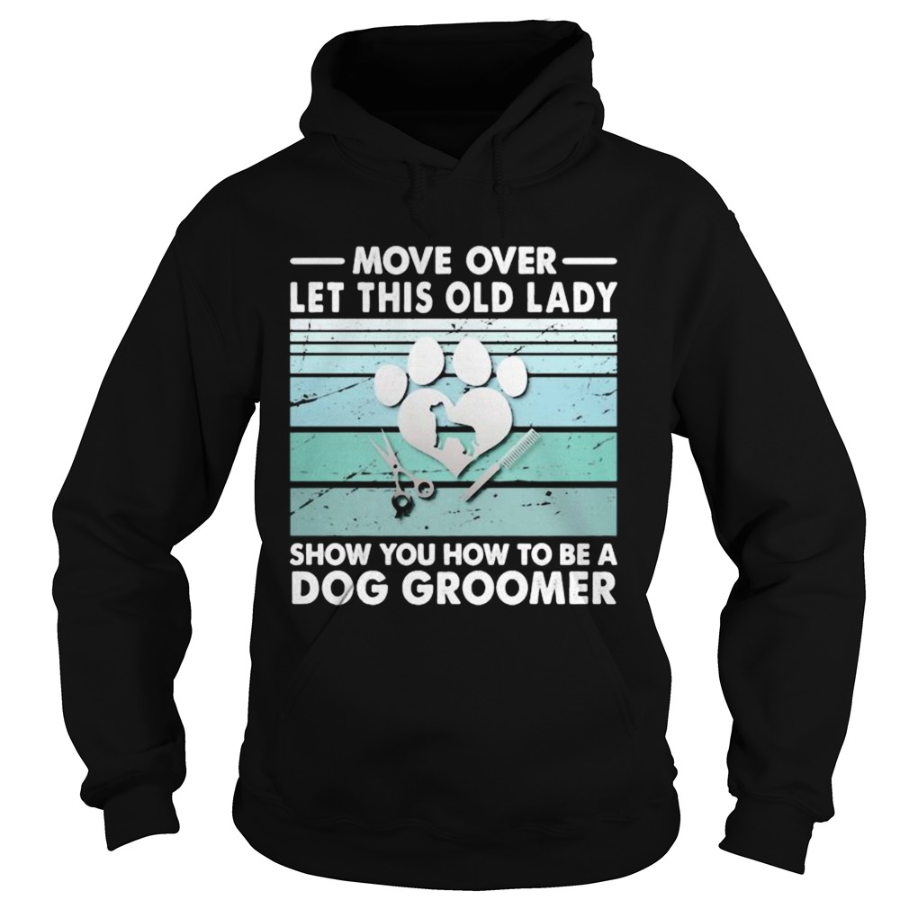 Move over let this old lady show you how to be a dog groomer Hoodie