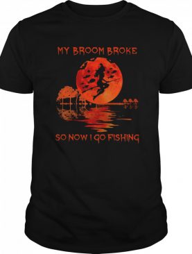 My Broom Broke So Now I Go Fishing shirt