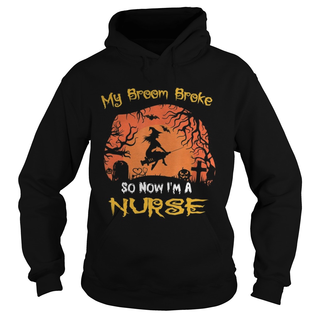 My Broom Broke So Now Im A Nurse moon Halloween costume Hoodie
