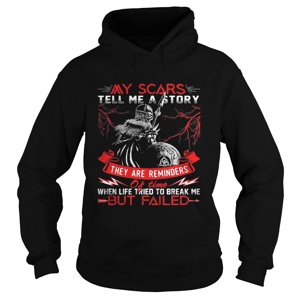 My Scars Tell Me A Story They Are Reminders When Life Tried To Break Me But Failed Hoodie
