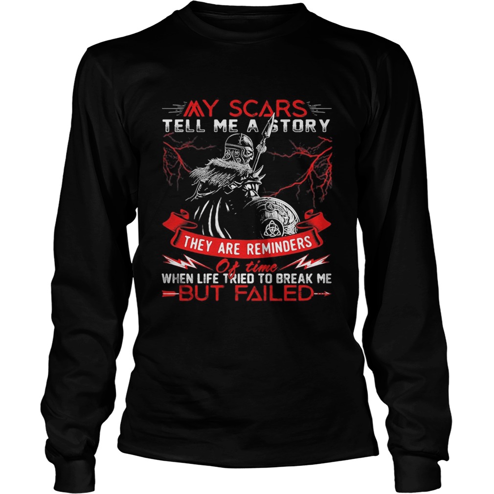 My Scars Tell Me A Story They Are Reminders When Life Tried To Break Me But Failed Long Sleeve