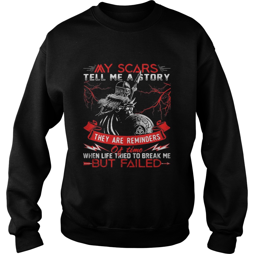 My Scars Tell Me A Story They Are Reminders When Life Tried To Break Me But Failed Sweatshirt