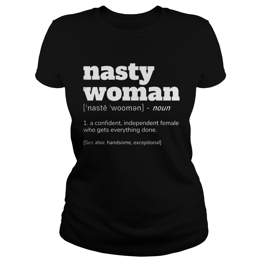 NASTY WOMAN Definition a confident independent Classic Ladies