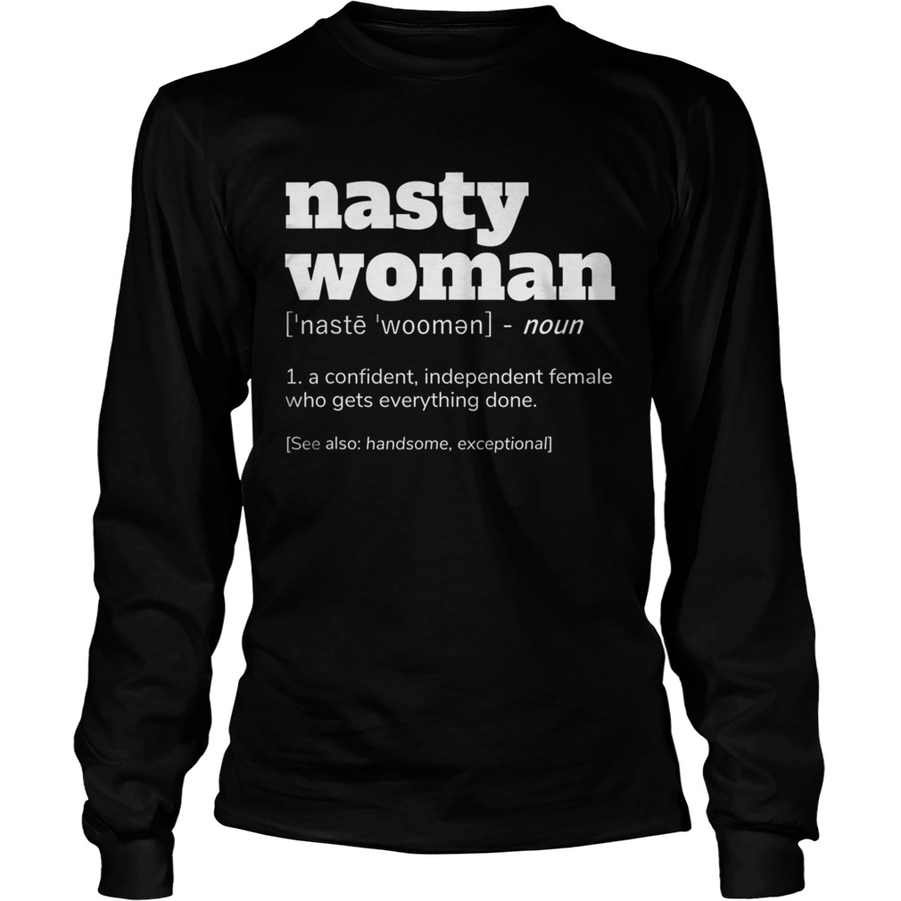 NASTY WOMAN Definition a confident independent Long Sleeve