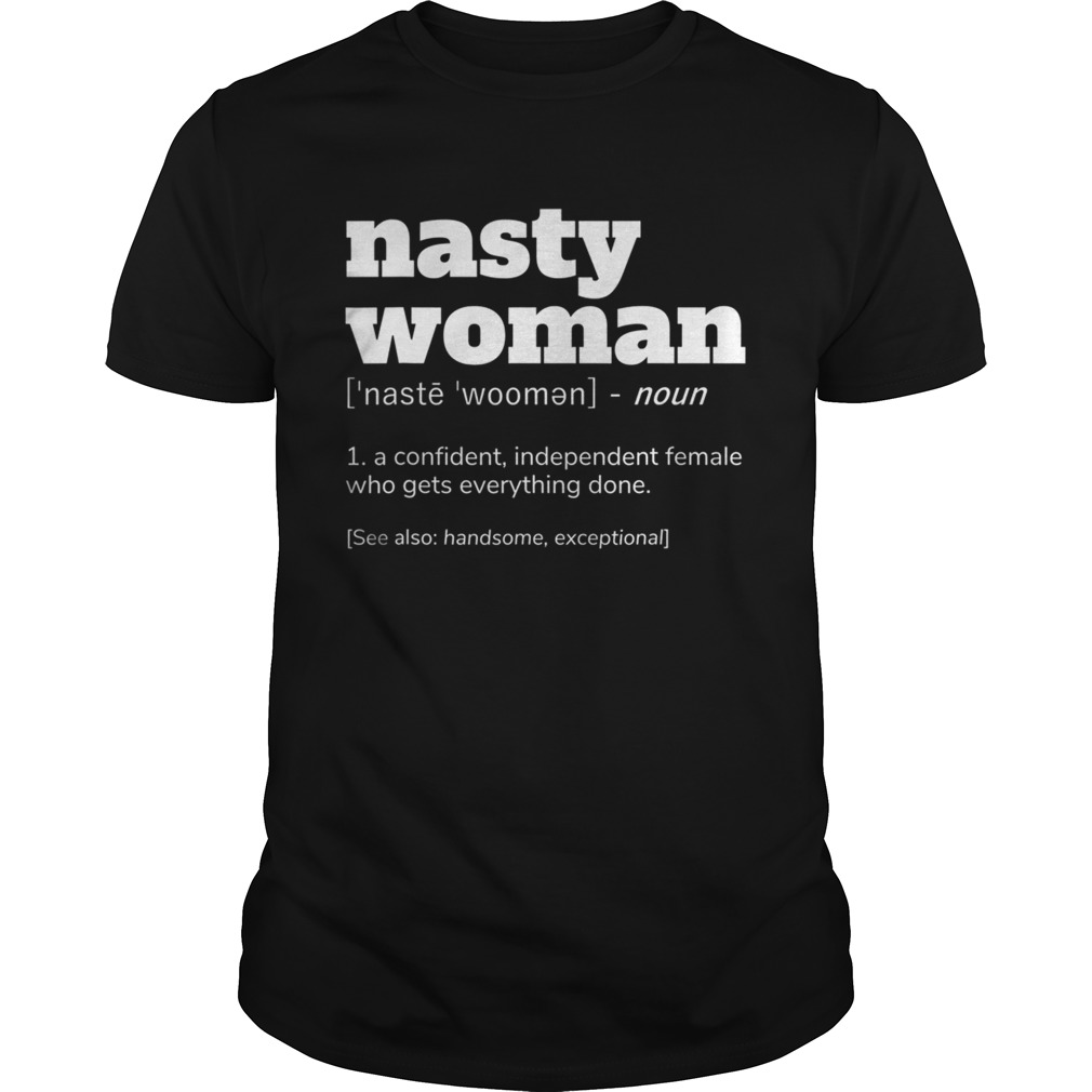 NASTY WOMAN Definition a confident independent shirt