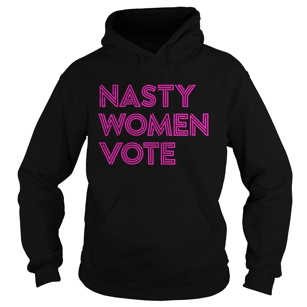 Nasty Women Vote Feminist Liberal Voting Hoodie