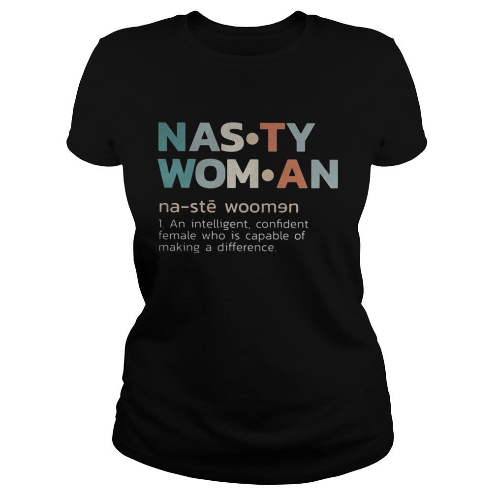 Nasty woman an intelligent confident female who is capable of making a difference retro Classic Ladies