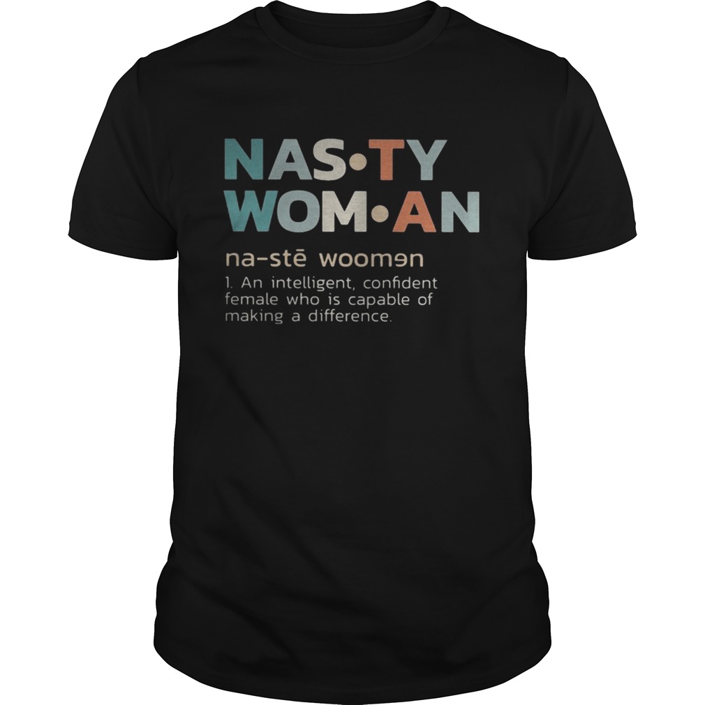Nasty woman an intelligent confident female who is capable of making a difference retro shirt
