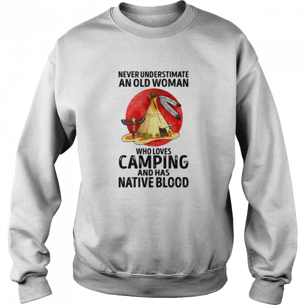Native American An Old Woman Who Loves Camping And Has Native Blood Unisex Sweatshirt