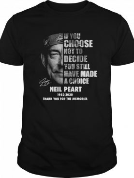 Neil Peart If You Choose Not To Decide You Still Have Made A Choice 1952 2020 shirt
