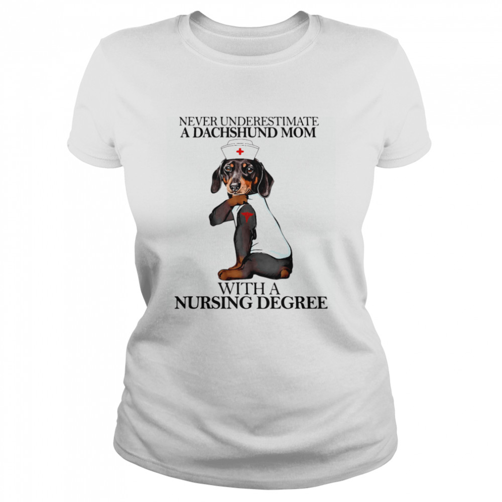 Never Underestimate A Dachshund Mom With A Nursing Degree Dog Classic Women's T-shirt