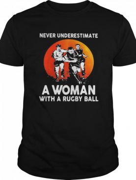 Never Underestimate A Woman With A Rugby Ball Sunset shirt
