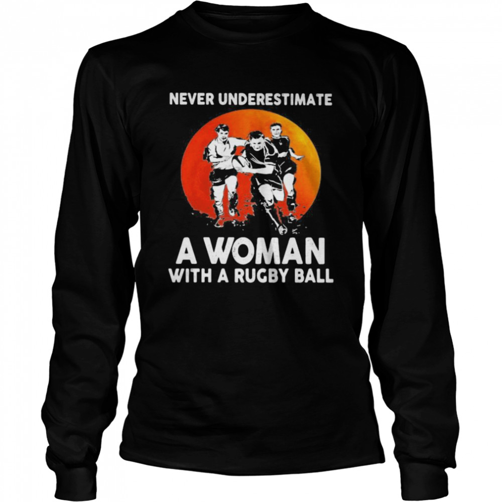 Never Underestimate A Woman With A Rugby Ball Sunset Long Sleeved T-shirt