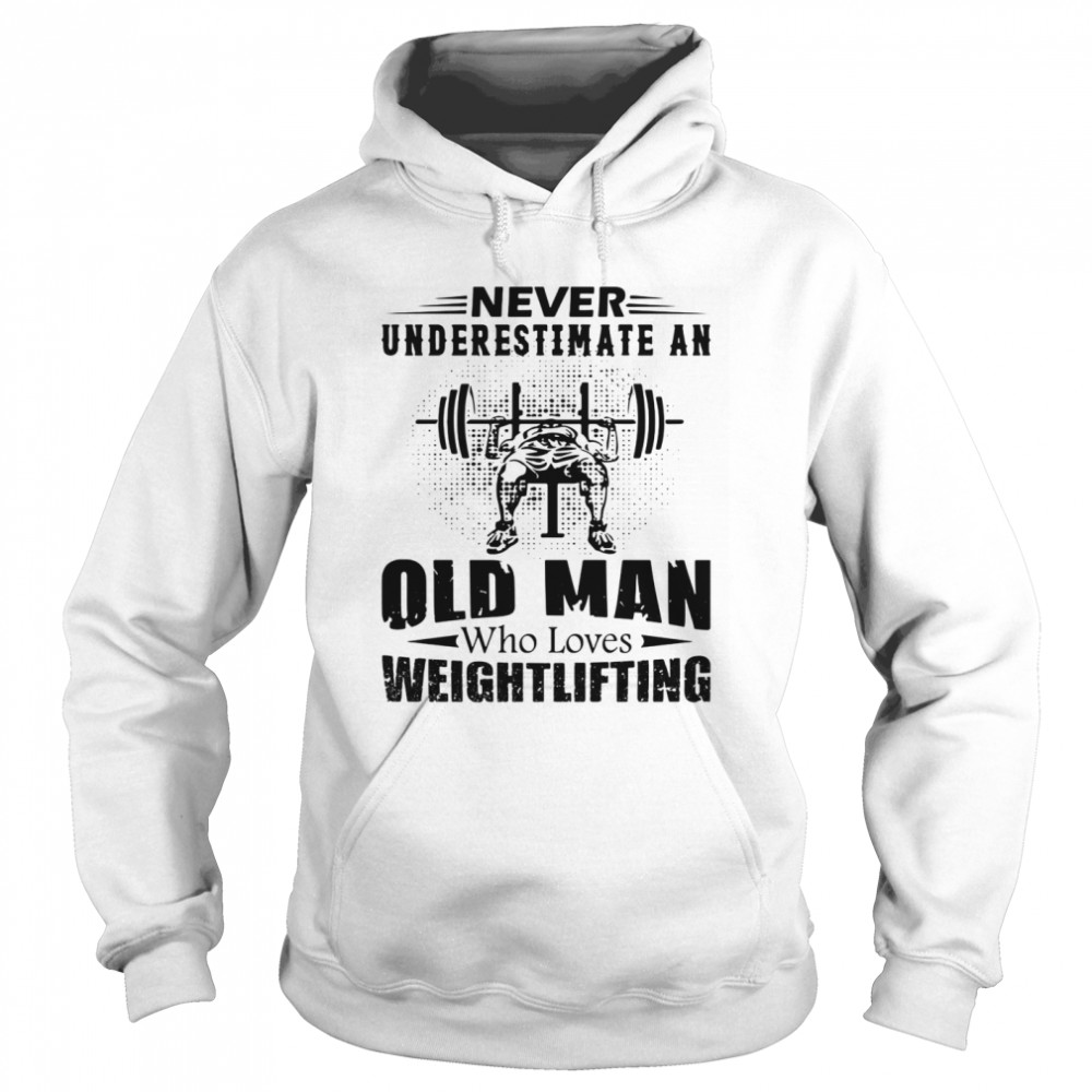 Never Underestimate An Old Man Who Loves Weightlifting Unisex Hoodie