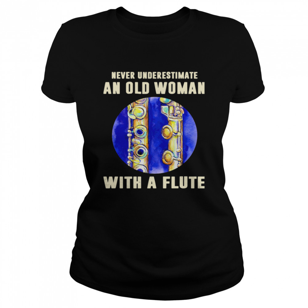 Never Underestimate An Old Woman With A Flute Classic Women's T-shirt