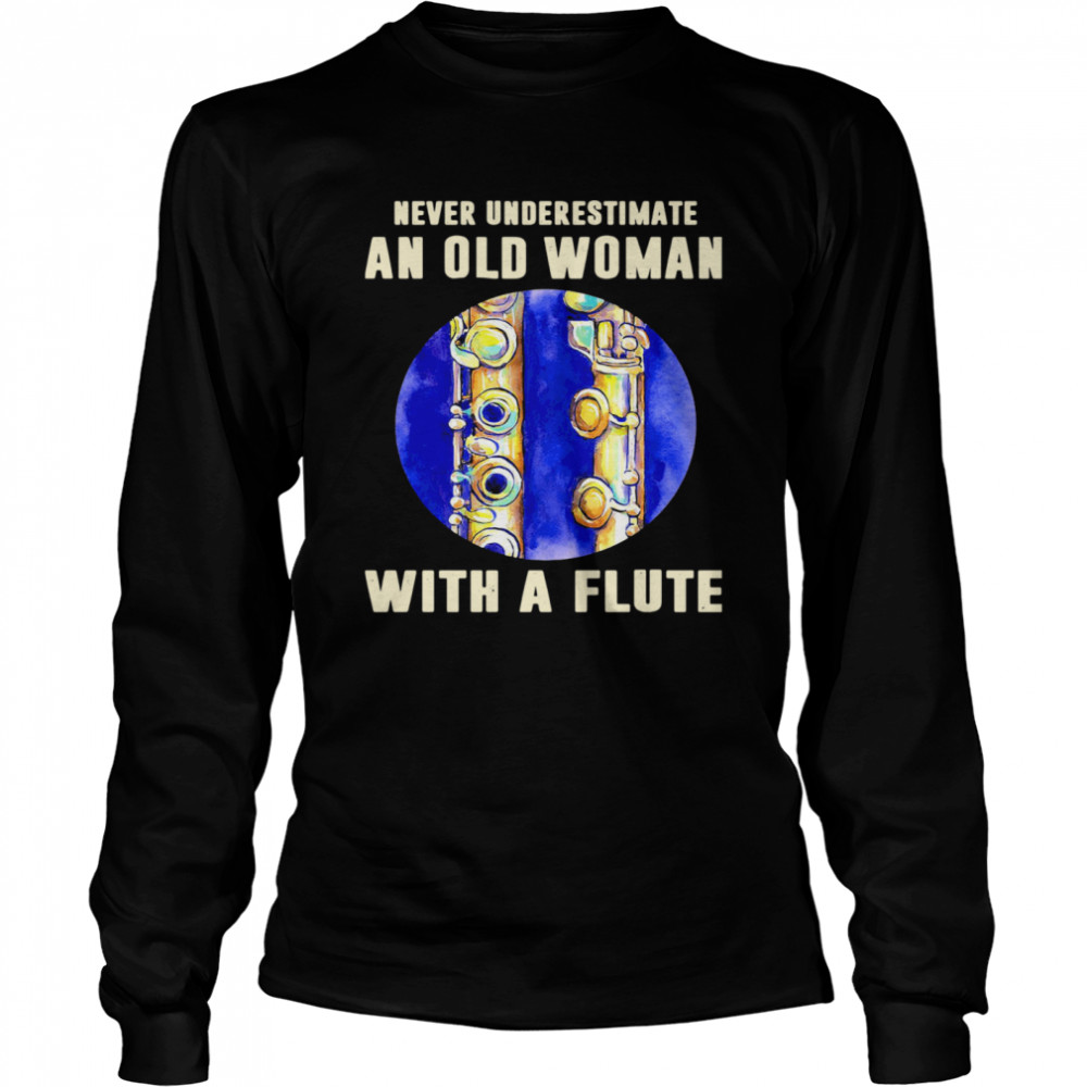 Never Underestimate An Old Woman With A Flute Long Sleeved T-shirt