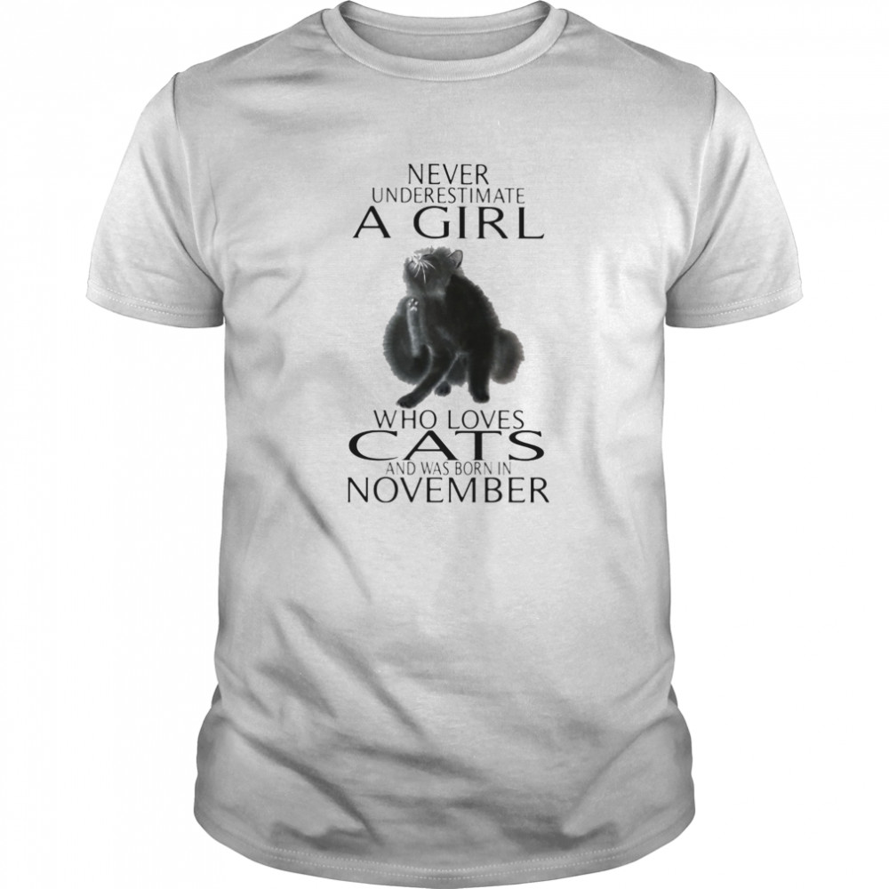 Never underestimate a girl who loves cats and was born in november ...