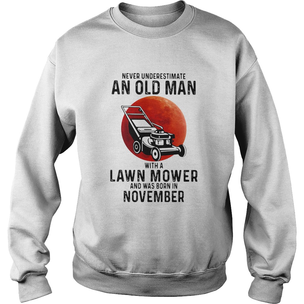 Never underestimate an old man with a lawn mower and was born in november Sweatshirt