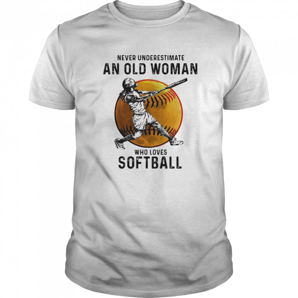 Never underestimate an old woman who loves softball white shirt