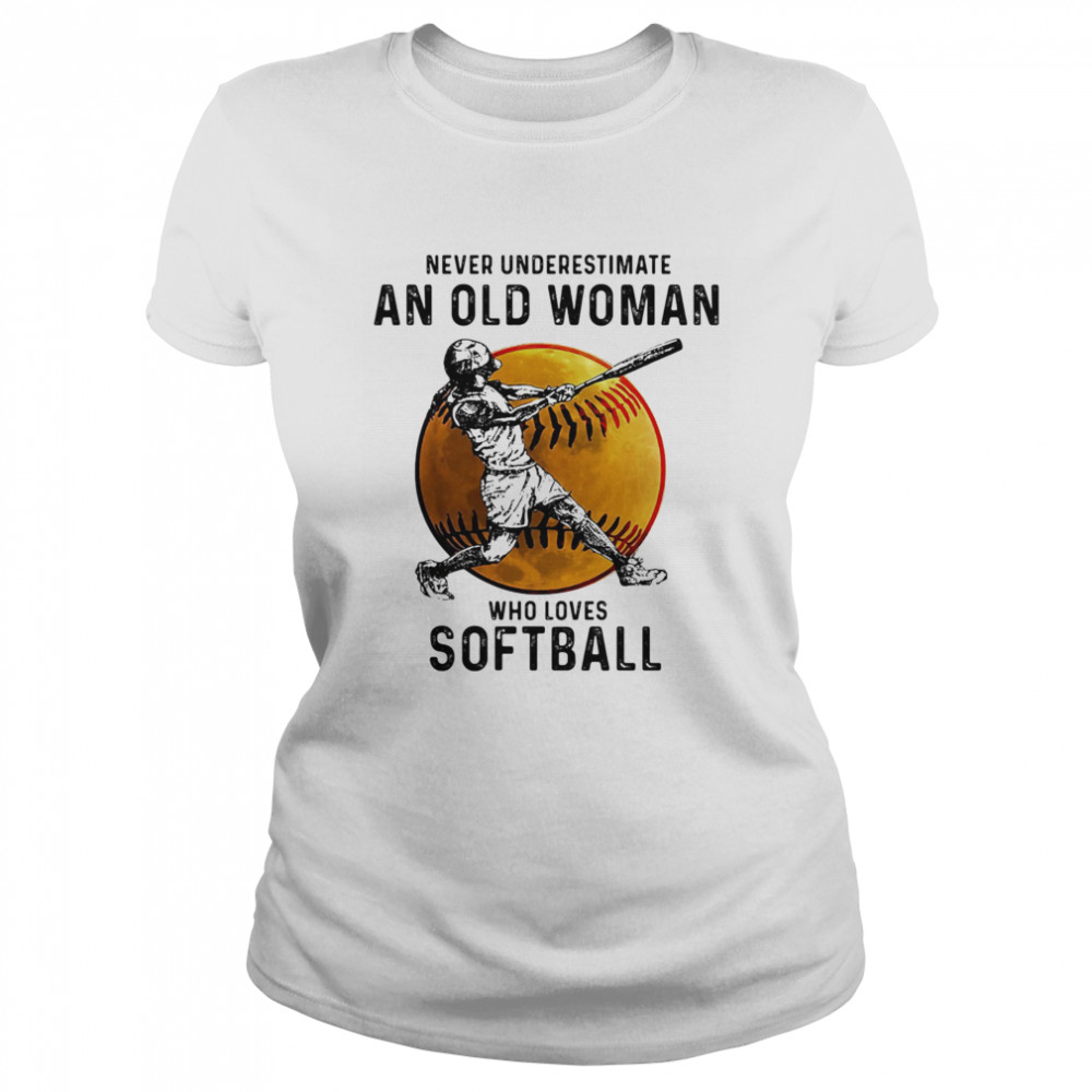 Never underestimate an old woman who loves softball white Classic Women's T-shirt