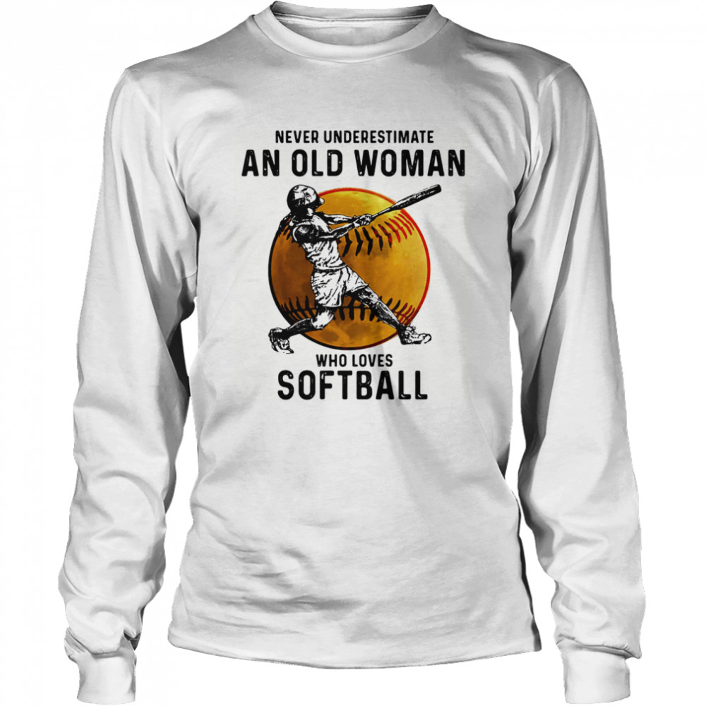 Never underestimate an old woman who loves softball white Long Sleeved T-shirt